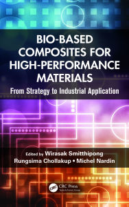 Title: Bio-Based Composites for High-Performance Materials: From Strategy to Industrial Application, Author: Wirasak Smitthipong