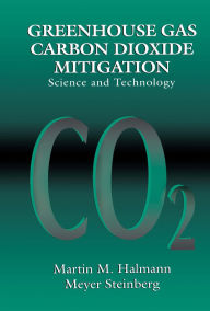 Title: Greenhouse Gas Carbon Dioxide Mitigation: Science and Technology, Author: Martin M. Halmann