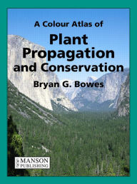 Title: A Colour Atlas of Plant Propagation and Conservation, Author: Bryan Bowes