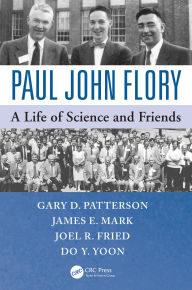 Title: Paul John Flory: A Life of Science and Friends, Author: Gary D. Patterson
