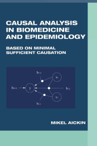 Title: Causal Analysis in Biomedicine and Epidemiology: Based on Minimal Sufficient Causation, Author: Mikel Aickin