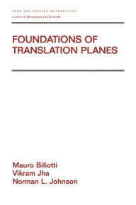 Title: Foundations of Translation Planes, Author: Mauro Biliotti