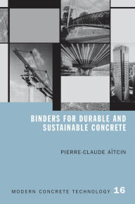 Title: Binders for Durable and Sustainable Concrete, Author: Pierre-Claude Aitcin