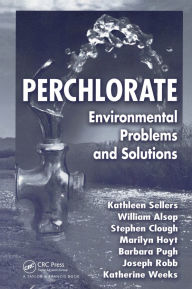 Title: Perchlorate: Environmental Problems and Solutions, Author: Kathleen Sellers
