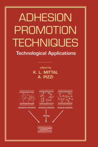 Title: Adhesion Promotion Techniques: Technological Applications, Author: K.L. Mittal