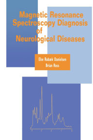 Title: Magnetic Resonance Spectroscopy Diagnosis of Neurological Diseases, Author: Else Rubaek Danielsen