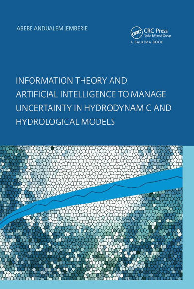 Information Theory and Artificial Intelligence to Manage Uncertainty in Hydrodynamic and Hydrological Models