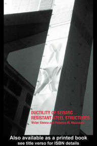 Title: Ductility of Seismic-Resistant Steel Structures, Author: Victor Gioncu