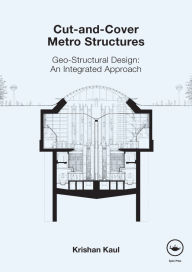 Title: Cut-and-Cover Metro Structures: Geo-Structural Design: An Integrated Approach, Author: Krishan Kaul