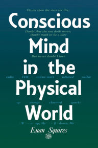 Title: Conscious Mind in the Physical World, Author: E.J Squires