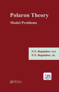 Title: Polaron Theory: Model Problems, Author: N. N. Bogolubov Jr.