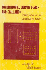 Title: Combinatorial Library Design and Evaluation: Principles, Software, Tools, and Applications in Drug Discovery, Author: Arup Ghose