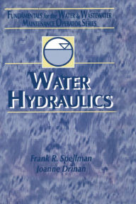 Title: Water Hydraulics: Fundamentals for the Water and Wastewater Maintenance Operator, Author: Frank R. Spellman