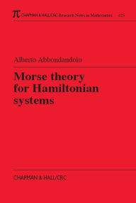 Title: Morse Theory for Hamiltonian Systems, Author: Alberto Abbondandolo
