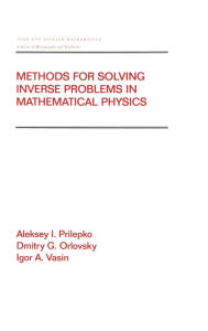 Title: Methods for Solving Inverse Problems in Mathematical Physics, Author: Global Express Ltd. Co.