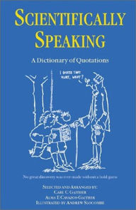 Title: Scientifically Speaking: A Dictionary of Quotations, Second Edition, Author: C.C. Gaither