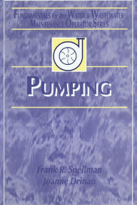 Title: Pumping: Fundamentals for the Water and Wastewater Maintenance Operator, Author: Frank R. Spellman