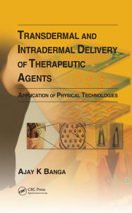 Title: Transdermal and Intradermal Delivery of Therapeutic Agents: Application of Physical Technologies, Author: Ajay K Banga