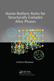 Title: Hume-Rothery Rules for Structurally Complex Alloy Phases, Author: Uichiro Mizutani