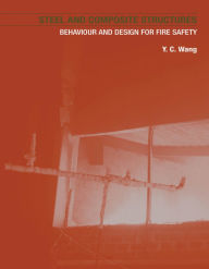 Title: Steel and Composite Structures: Behaviour and Design for Fire Safety, Author: Y.C. Wang