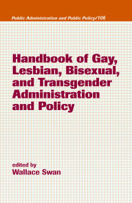 Title: Handbook of Gay, Lesbian, Bisexual, and Transgender Administration and Policy, Author: Wallace Swan