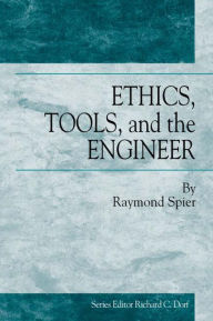 Title: Ethics, Tools and the Engineer, Author: Raymond Spier