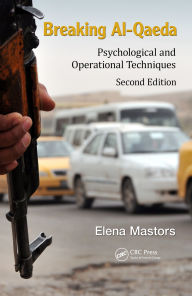 Title: Breaking Al-Qaeda: Psychological and Operational Techniques, Second Edition, Author: Elena Mastors