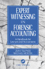 Expert Witnessing in Forensic Accounting: A Handbook for Lawyers and Accountants