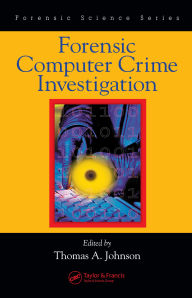 Title: Forensic Computer Crime Investigation, Author: Thomas A. Johnson