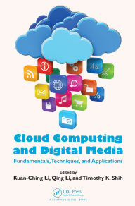 Title: Cloud Computing and Digital Media: Fundamentals, Techniques, and Applications, Author: Kuan-Ching Li