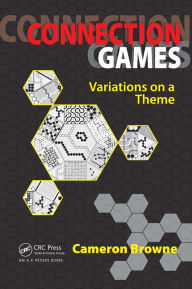 Title: Connection Games: Variations on a Theme, Author: Cameron Browne
