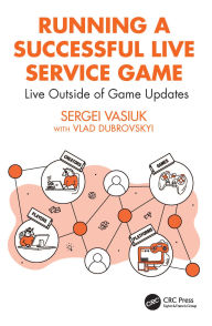 Title: Running a Successful Live Service Game: Live Outside of Game Updates, Author: Sergei Vasiuk