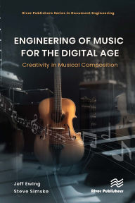 Title: Engineering of Music for the Digital Age: Creativity in Musical Composition, Author: Jeffrey Ewing