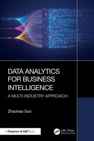 Title: Data Analytics for Business Intelligence: A Multi-Industry Approach, Author: Zhaohao Sun