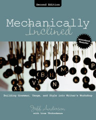 Title: Mechanically Inclined: Building Grammar, Usage, and Style into Writer's Workshop, Author: Jeff Anderson