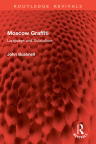 Title: Moscow Graffiti: Language and Subculture, Author: John Bushnell