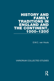 Title: History and Family Traditions in England and the Continent, 1000-1200, Author: E.M.C. van Houts