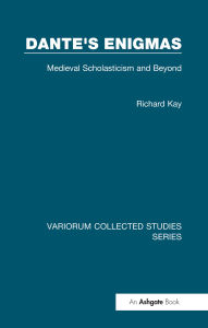 Title: Dante's Enigmas: Medieval Scholasticism and Beyond, Author: Richard Kay