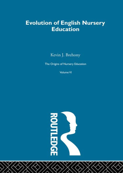 The Origins of Nursery Education: Friedrich Froebel and the English System Volume VI