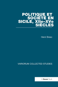 Title: Politique et Société en Sicile, XIIe-XVe Siécles, Author: Henri Bresc