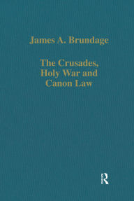 Title: The Crusades, Holy War and Canon Law, Author: James A. Brundage