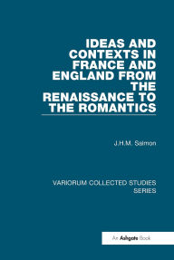 Title: Ideas and Contexts in France and England from the Renaissance to the Romantics, Author: J.H.M.  Salmon