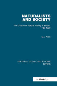 Title: Naturalists and Society: The Culture of Natural History in Britain, 1700-1900, Author: D.E. Allen