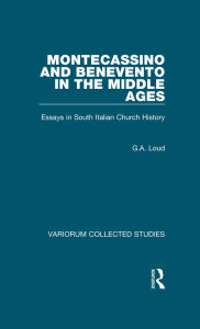 Title: Montecassino and Benevento in the Middle Ages: Essays in South Italian Church History, Author: G.A.  Loud