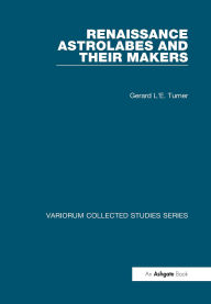 Title: Renaissance Astrolabes and their Makers, Author: Gerard L'E. Turner