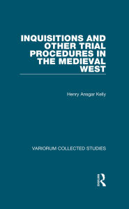 Title: Inquisitions and Other Trial Procedures in the Medieval West, Author: H.A. Kelly