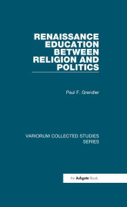 Title: Renaissance Education Between Religion and Politics, Author: Paul F. Grendler