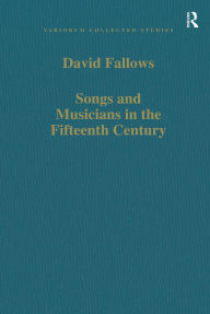 Title: Songs and Musicians in the Fifteenth Century, Author: David Fallows