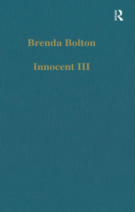 Title: Innocent III: Studies on Papal Authority and Pastoral Care, Author: Brenda Bolton