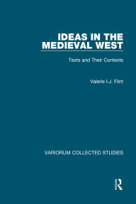 Title: Ideas in the Medieval West: Texts and Their Contexts, Author: Valerie I.J. Flint